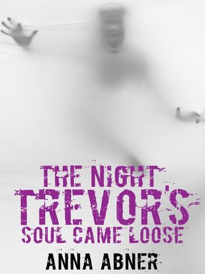cover image of The Night Trevor's Soul Came Loose